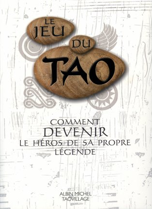 Le jeu du Tao - Comment devenir le h�ros de sa propre l�gende